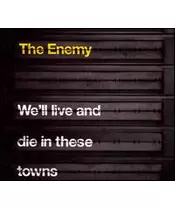 THE ENEMY - WE'LL LIVE AND DIE IN THESE TOWNS (CD)
