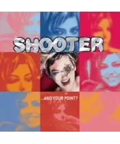 SHOOTER - AND YOUR POINT? (CD)