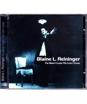 BLAINE L. REININGER - THE MORE I LEARN THE LESS I KNOW (CD)