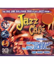 THE BIG JIM SULLIVAN TRIO PLAYS JAZZ FROM JAZZ CAFE (3CD)
