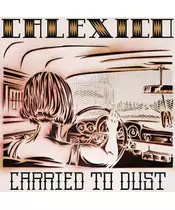 CALEXICO - CARRIED TO DUST (CD)