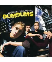 DUMDUMS - IT GOES WITHOUT SAYING (CD)