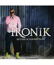 IRONIK - NO POINT IN WASTING TEARS (CD)