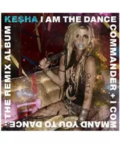 KESHA - I AM THE DANCE COMMANDER + I I COMMAND YOU TO DANCE: THE REMIX ALBUM (CD)