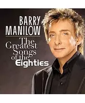 BARRY MANILOW - THE GREATEST SONGS OF THE EIGHTIES (CD)