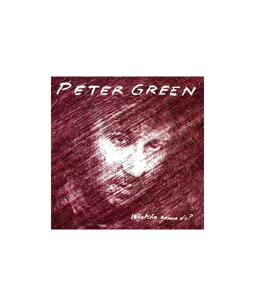 PETER GREEN - WHATCHA GONNA DO? (CD)
