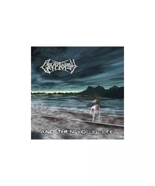 CRYPTOPSY - AND THEN YOU'LL BEG (CD)