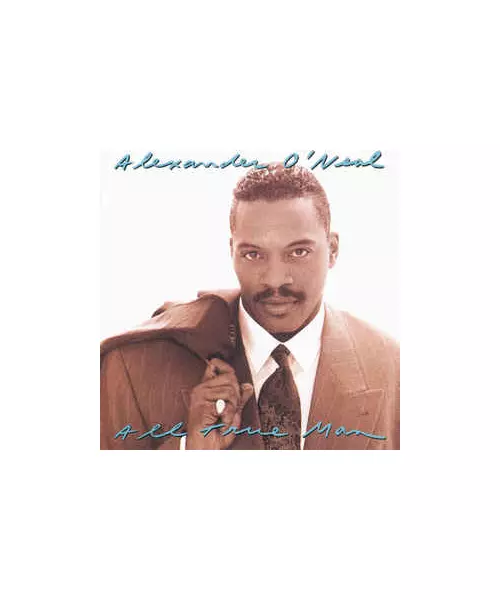 ALEXANDER O' NEAL - ALL TRUE MAN (CD)