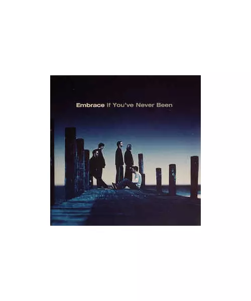 EMBRACE - IF YOU'VE NEVER BEEN (CD)