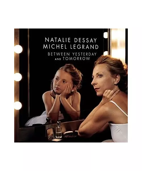 NATALIE DESSAY, MICHEL LEGRAND - BETWEEN YESTERDAY AND TOMORROW (CD)