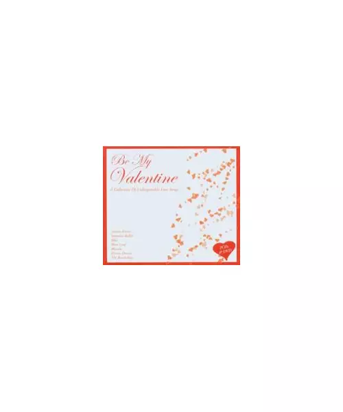 BE MY VALENTINE - A COLLECTION OF UNFORGETTABLE LOVE SONGS (2CD + DVD)