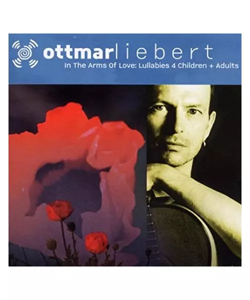 OTTMAR LIEBERT - IN THE ARMS OF LOVE: LULLABIES 4 CHILDREN + ADULTS (CD)
