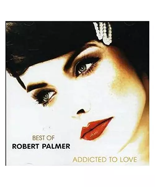 ROBERT PALMER - ADDICTED TO LOVE - BEST OF (2CD)