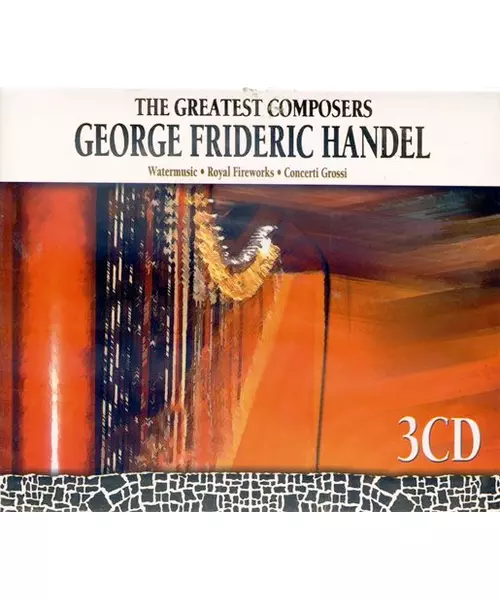 THE GREATEST COMPOSERS: GEORGE FRIDERIC HANDEL - WATERMUSIC - ROYAL FIREWORKS - CONCERTI GROSSI (3CD)