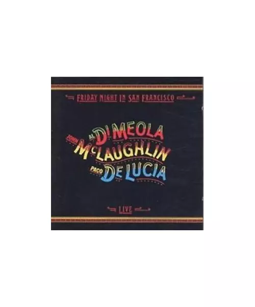 AL DI MEOLA / JOHN MCLAUGHLIN / PACO DE LUCIA - FRIDAY NIGHT IN
