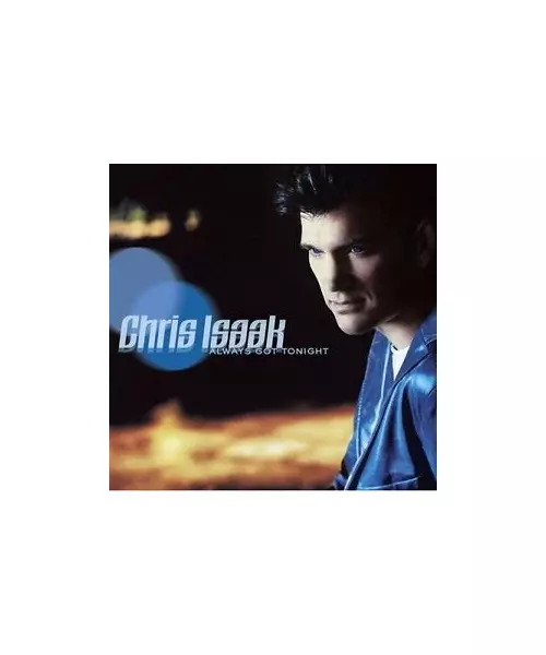 CHRIS ISAAK - ALWAYS GOT TONIGHT (CD)