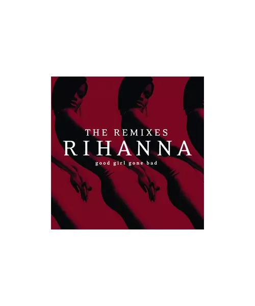 RIHANNA - GOOD GIRL GONE BAD - THE REMIXES (CD)