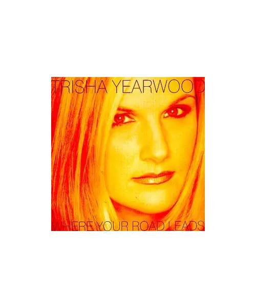 TRISHA YEARWOOD - WHERE YOUR ROAD LEADS (CD)