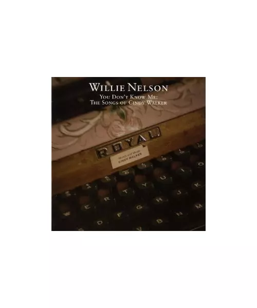 WILLIE NELSON - YOU DON'T KNOW ME: THE SONGS OF CINDY WALKER (CD)