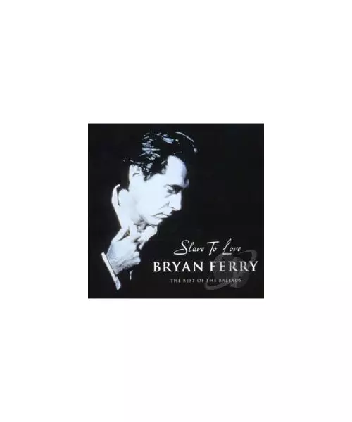 BRYAN FERRY - SLAVE TO LOVE - THE BEST OF THE BALLADS (CD)