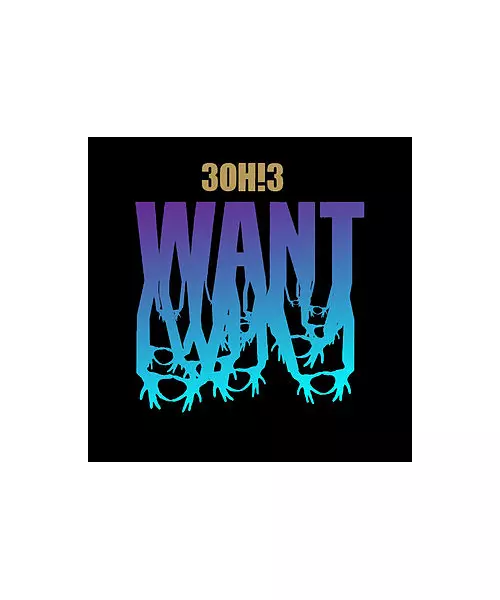 30H!3 - WANT (CD)